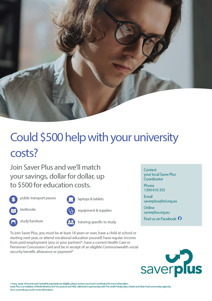 Saver Plus is funded by ANZ bank to support your educational cost for up to $500
